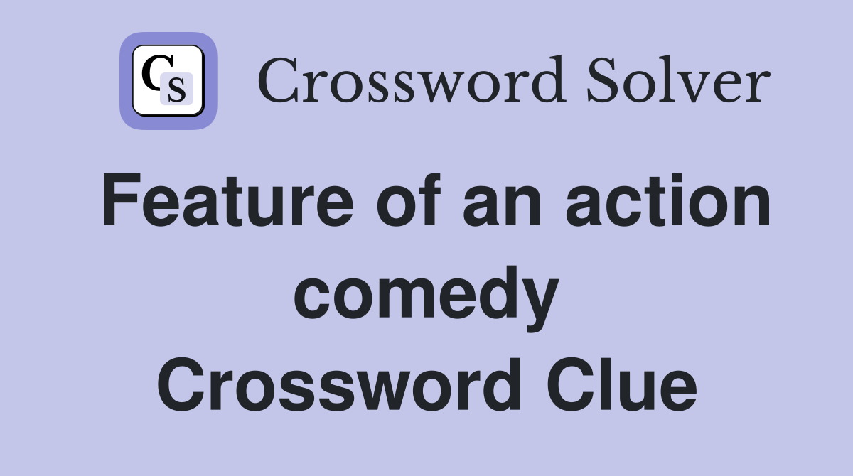 Feature of an action comedy Crossword Clue