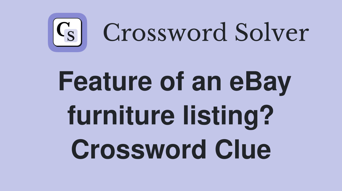 Feature of an eBay furniture listing? Crossword Clue