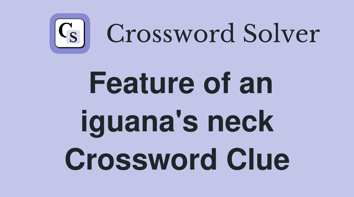 Feature of an iguana's neck Crossword Clue