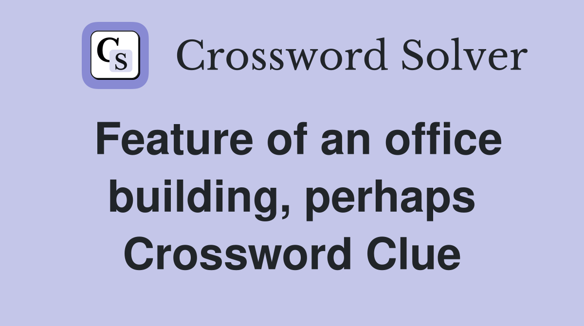 Feature of an office building, perhaps Crossword Clue