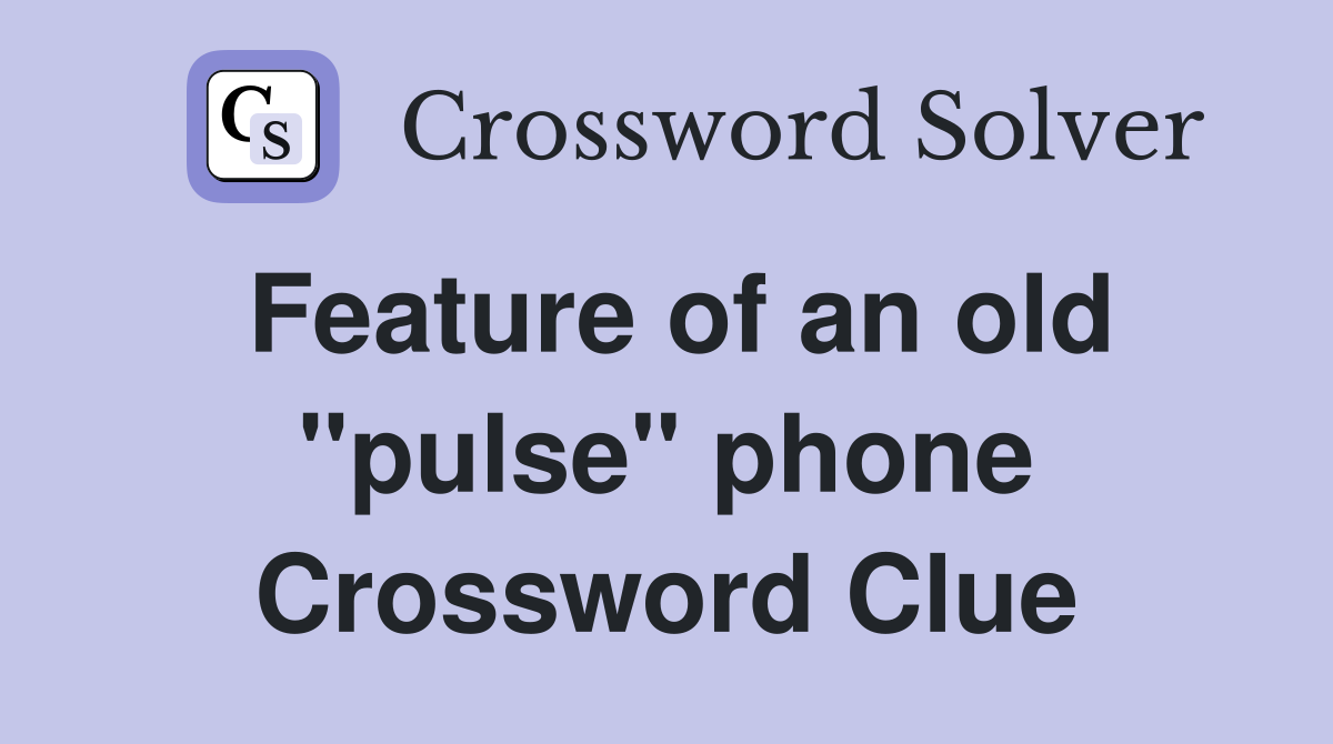 Feature of an old "pulse" phone Crossword Clue