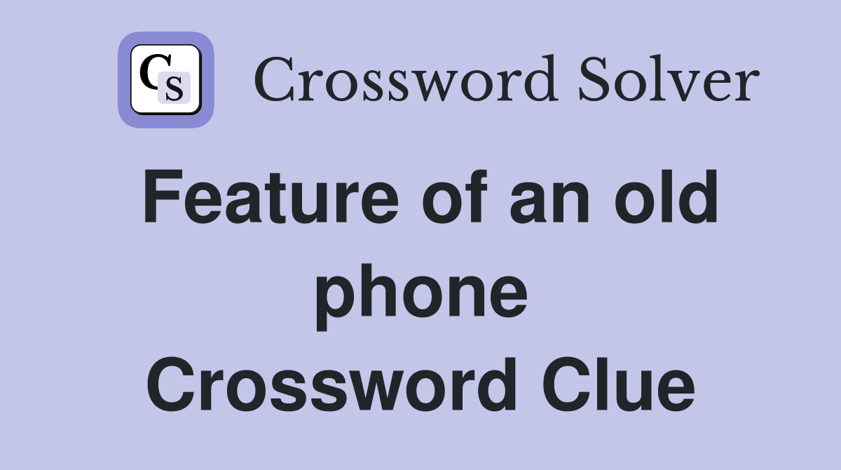 Feature of an old phone Crossword Clue