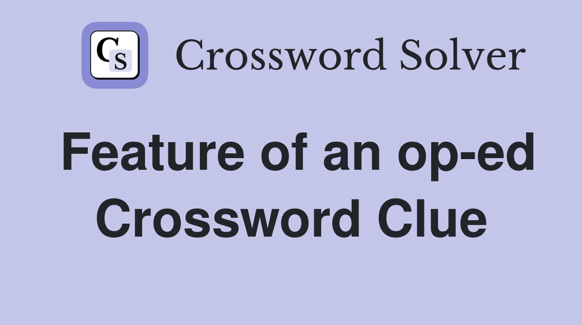 Feature of an op-ed Crossword Clue