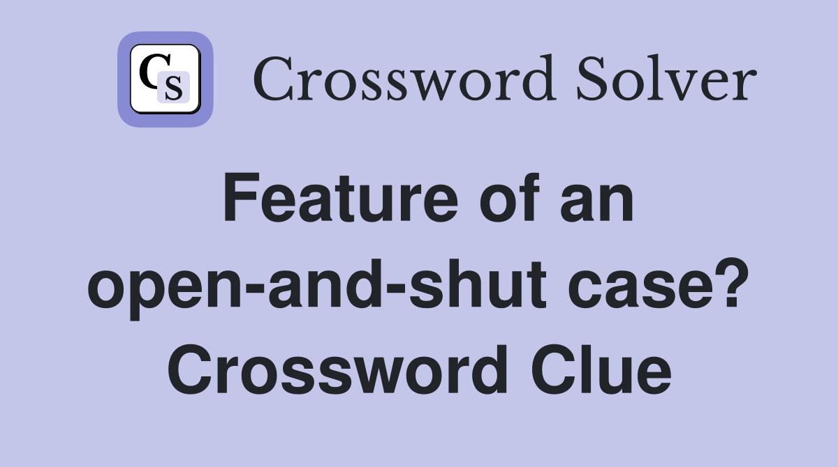 Feature of an open-and-shut case? Crossword Clue