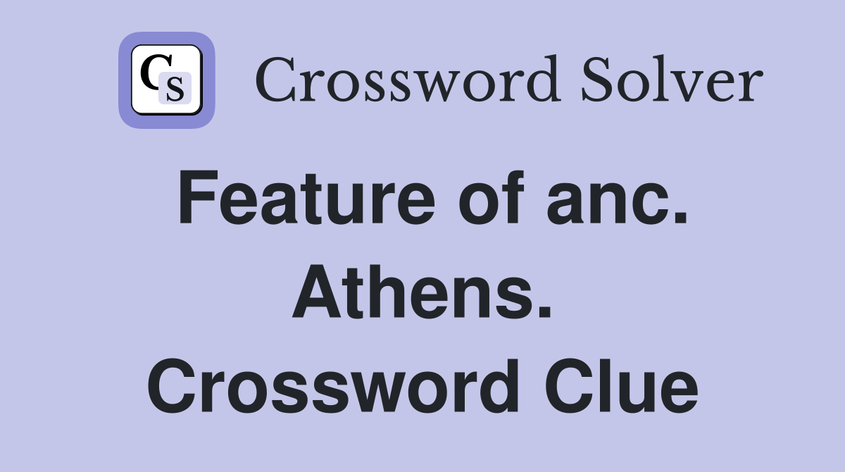 Feature of anc. Athens. Crossword Clue