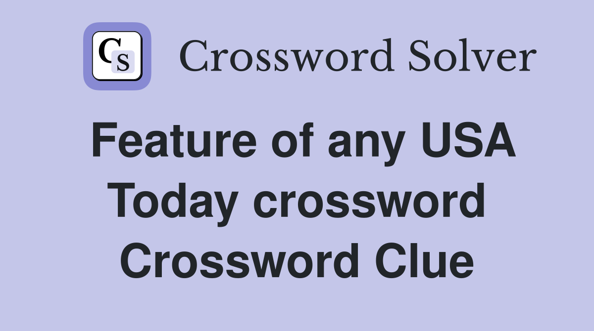 Feature of any USA Today crossword Crossword Clue