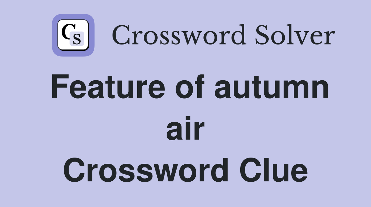 Feature of autumn air Crossword Clue