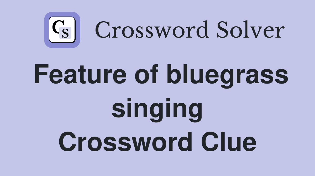 Feature of bluegrass singing Crossword Clue