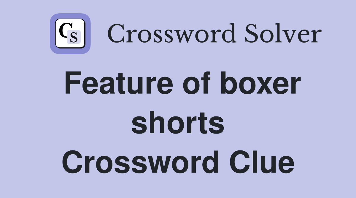 Feature of boxer shorts Crossword Clue