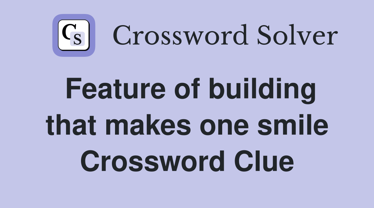 Feature of building that makes one smile Crossword Clue