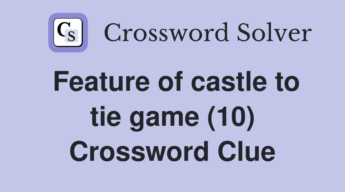 Feature of castle to tie game (10) Crossword Clue