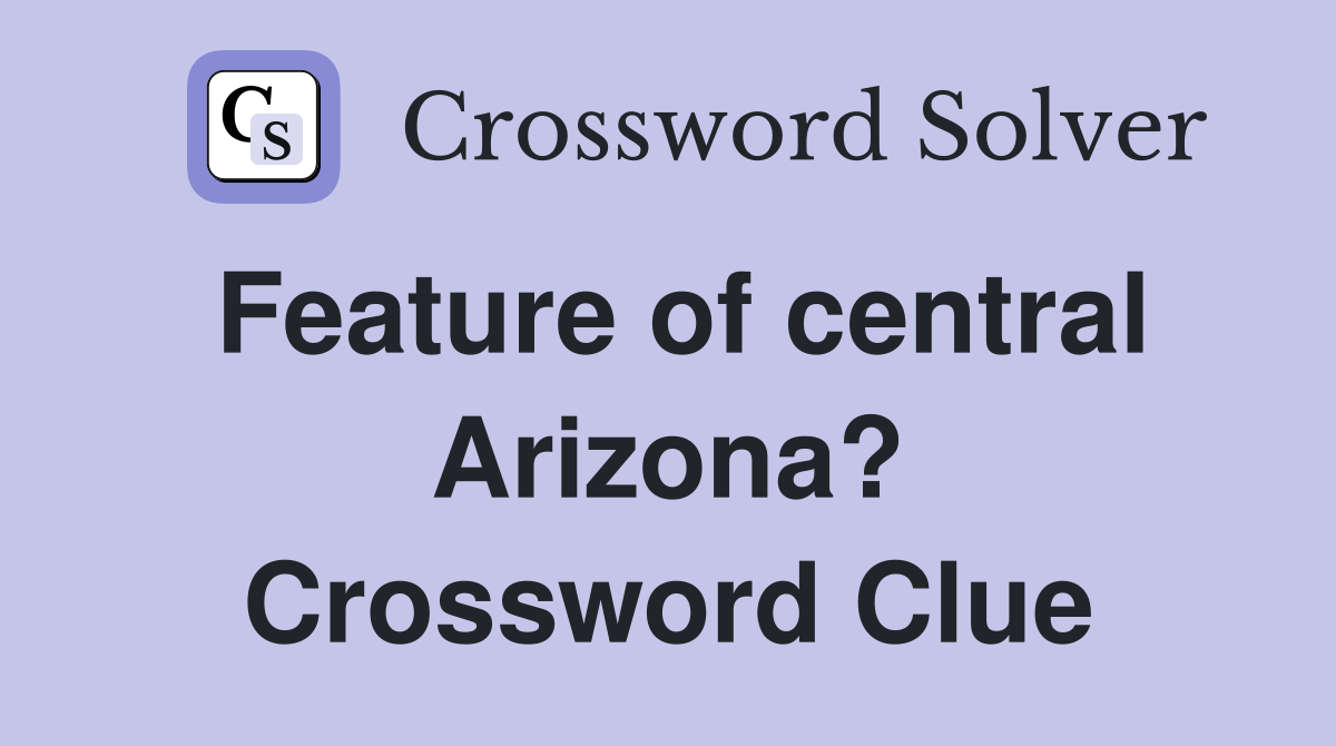 Feature of central Arizona? Crossword Clue