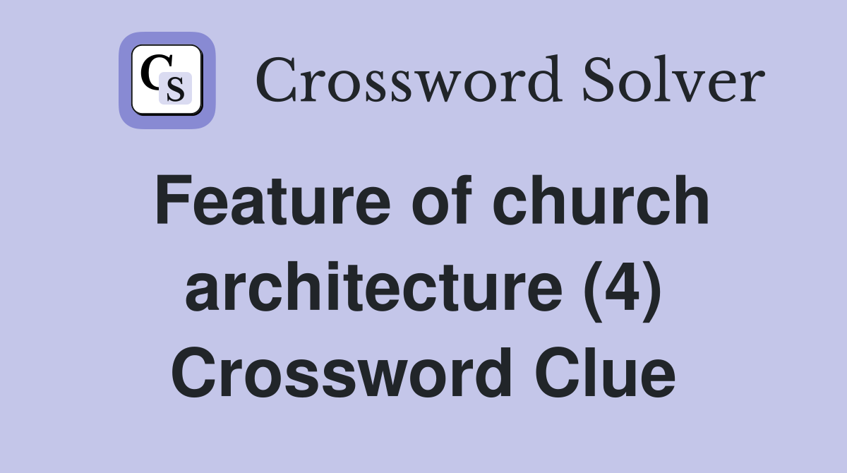 Feature of church architecture (4) Crossword Clue