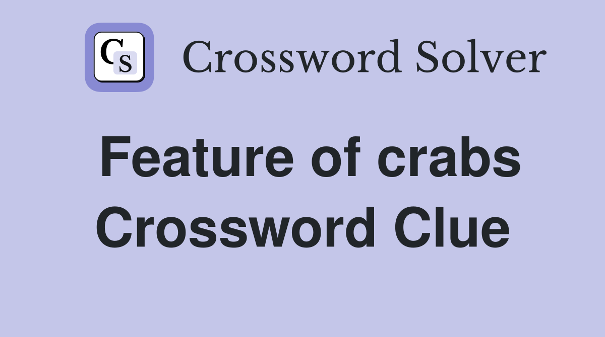 Feature of crabs Crossword Clue