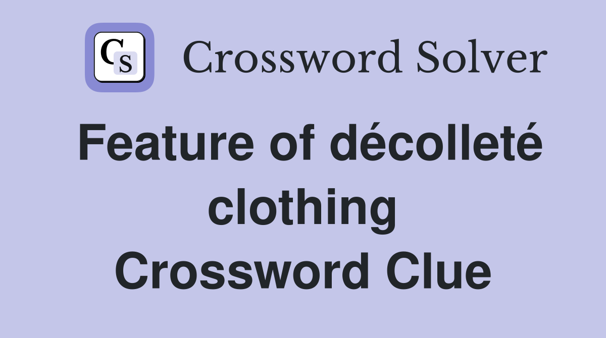 Feature of décolleté clothing Crossword Clue