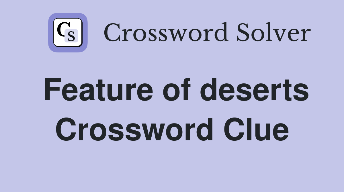 Feature of deserts Crossword Clue
