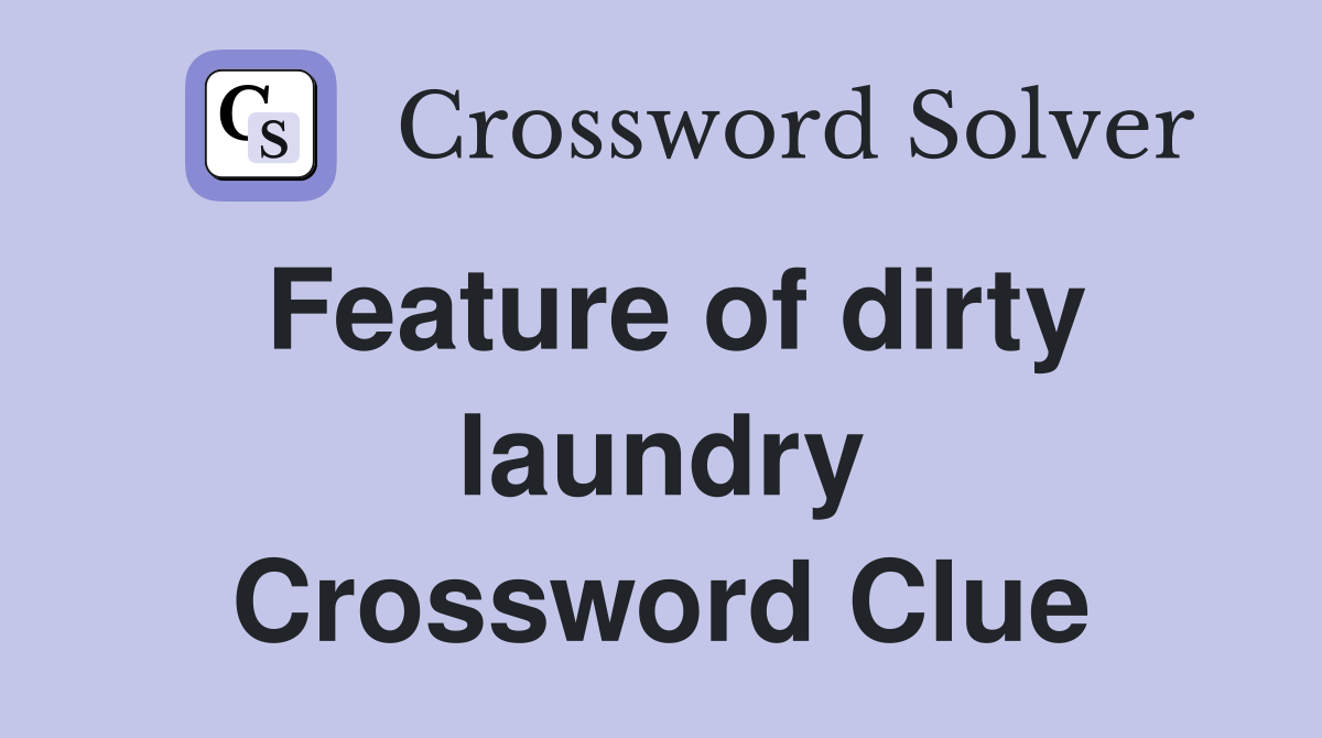 Feature of dirty laundry Crossword Clue