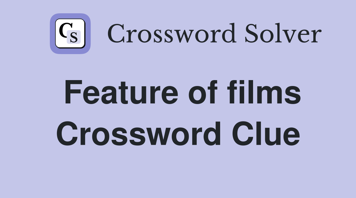 Feature of films Crossword Clue