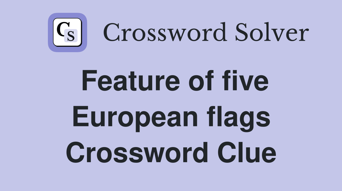 Feature of five European flags Crossword Clue