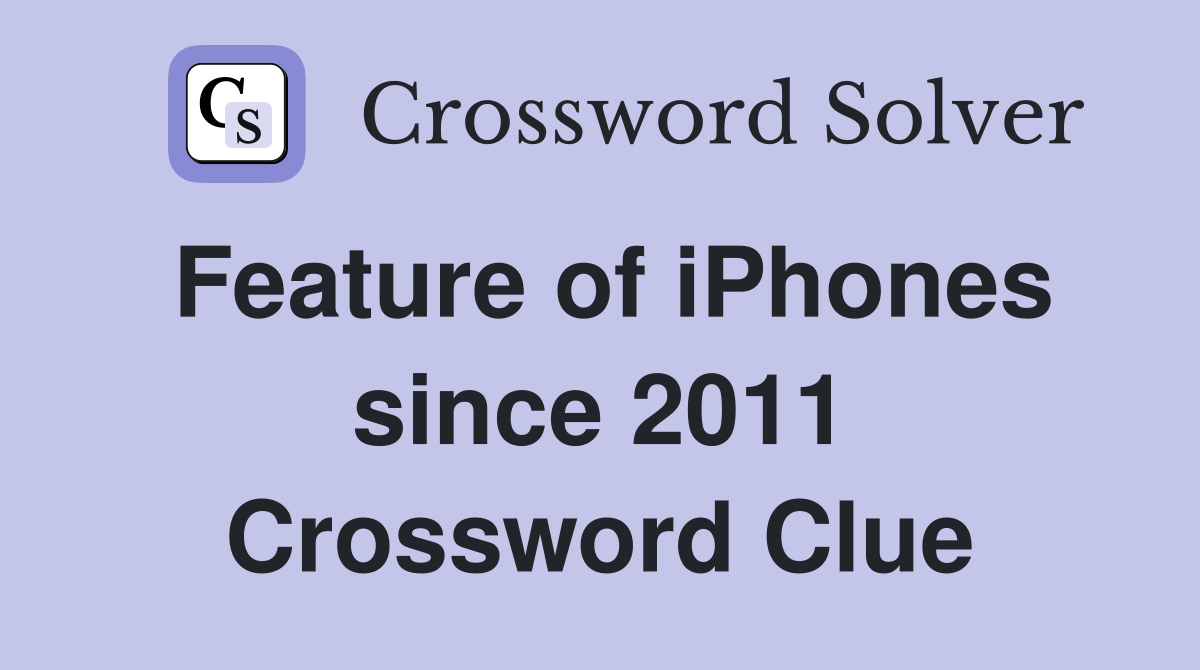 Feature of iPhones since 2011 Crossword Clue