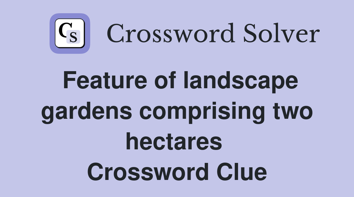 Feature of landscape gardens comprising two hectares  Crossword Clue