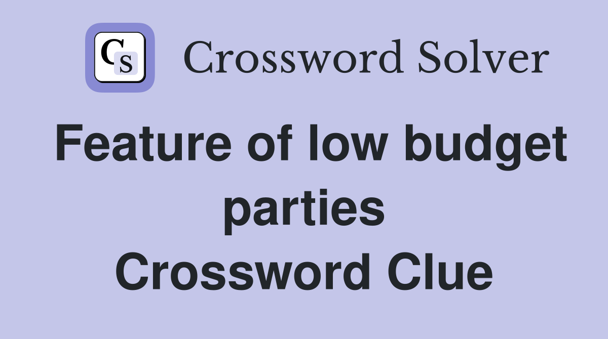 Feature of low budget parties Crossword Clue