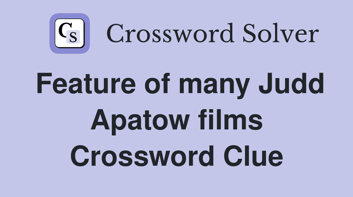 Feature of many Judd Apatow films Crossword Clue