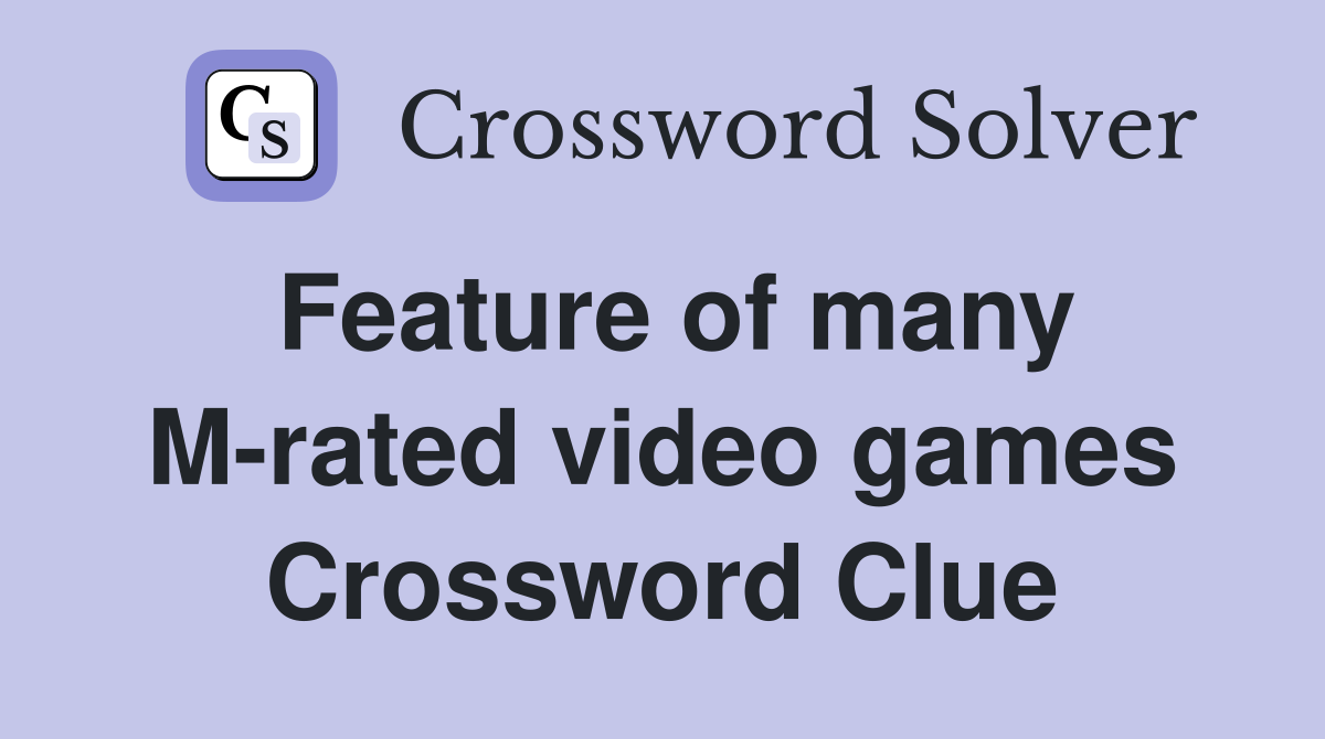 Feature of many M-rated video games Crossword Clue