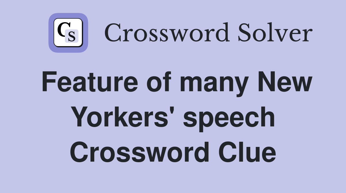 Feature of many New Yorkers' speech Crossword Clue