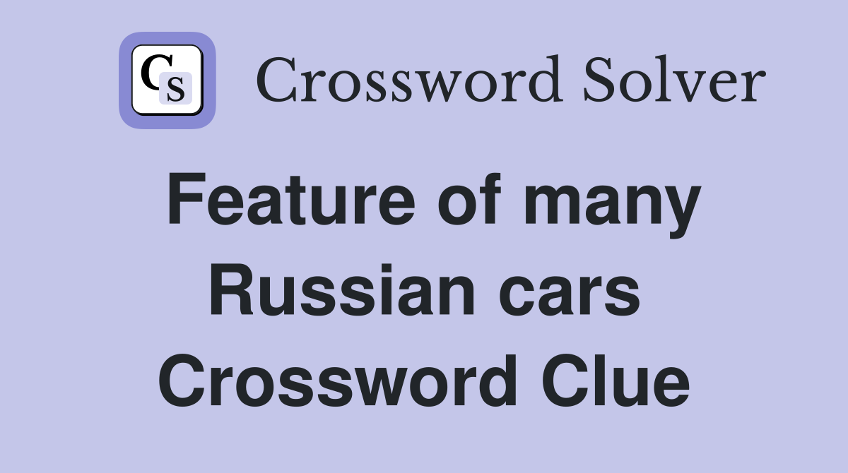 Feature of many Russian cars Crossword Clue