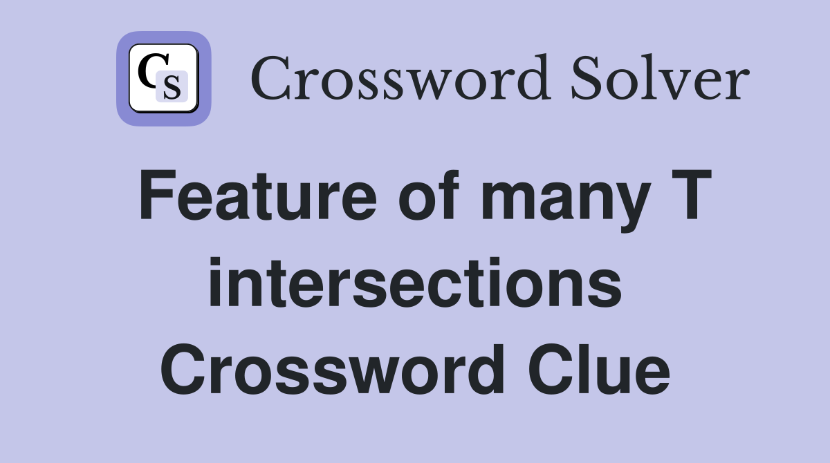 Feature of many T intersections Crossword Clue