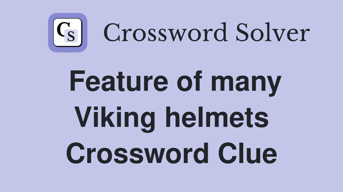 Feature of many Viking helmets Crossword Clue