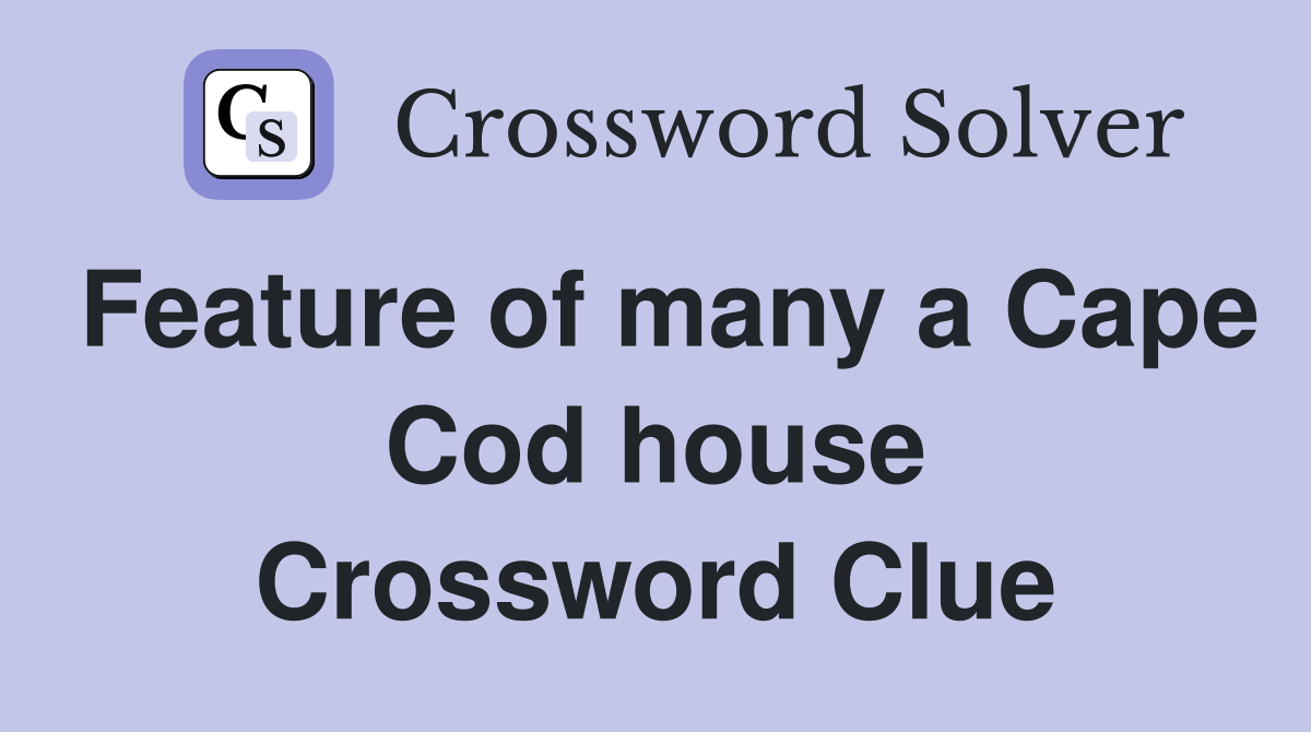 Feature of many a Cape Cod house Crossword Clue