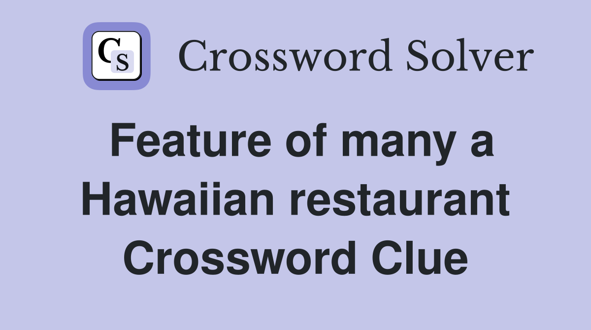 Feature of many a Hawaiian restaurant Crossword Clue
