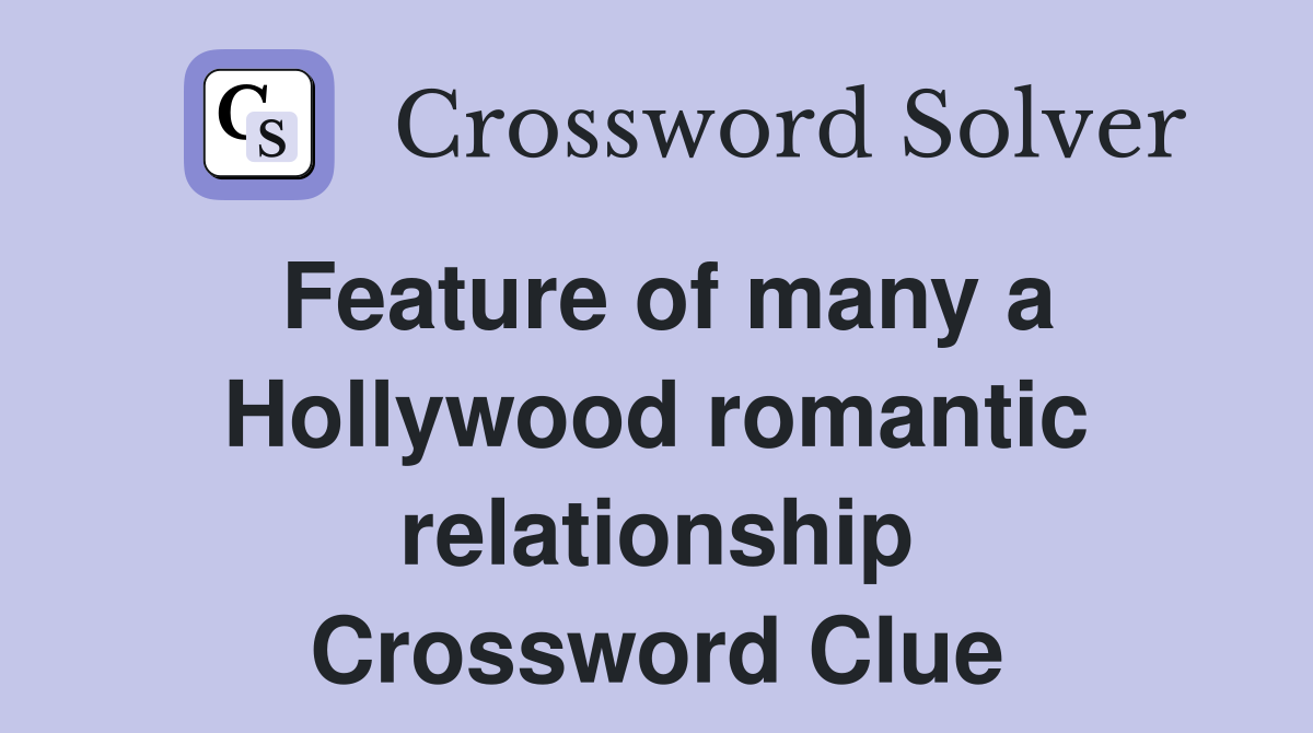 Feature of many a Hollywood romantic relationship Crossword Clue