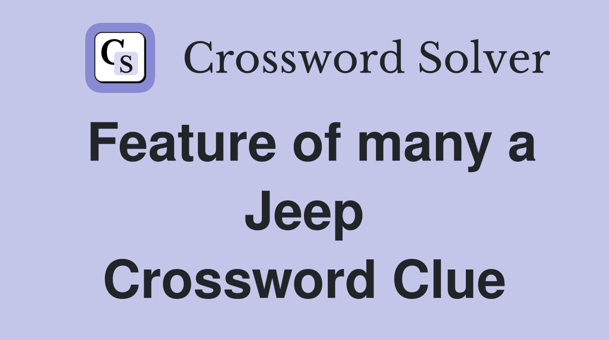 Feature of many a Jeep Crossword Clue