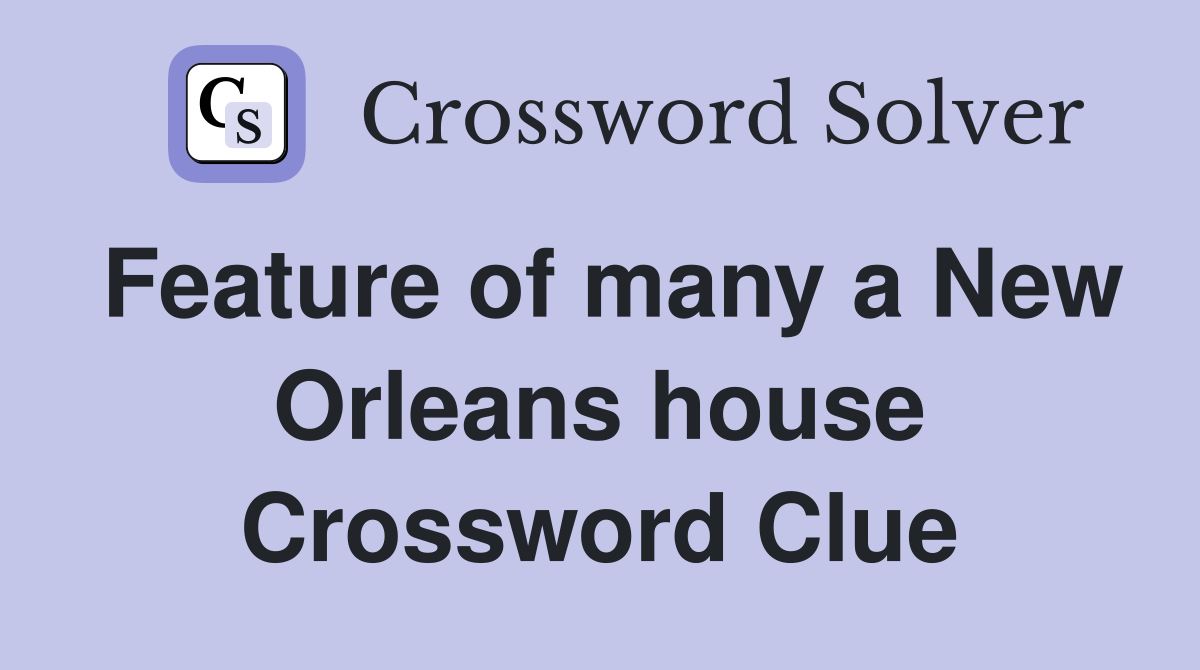 Feature of many a New Orleans house Crossword Clue