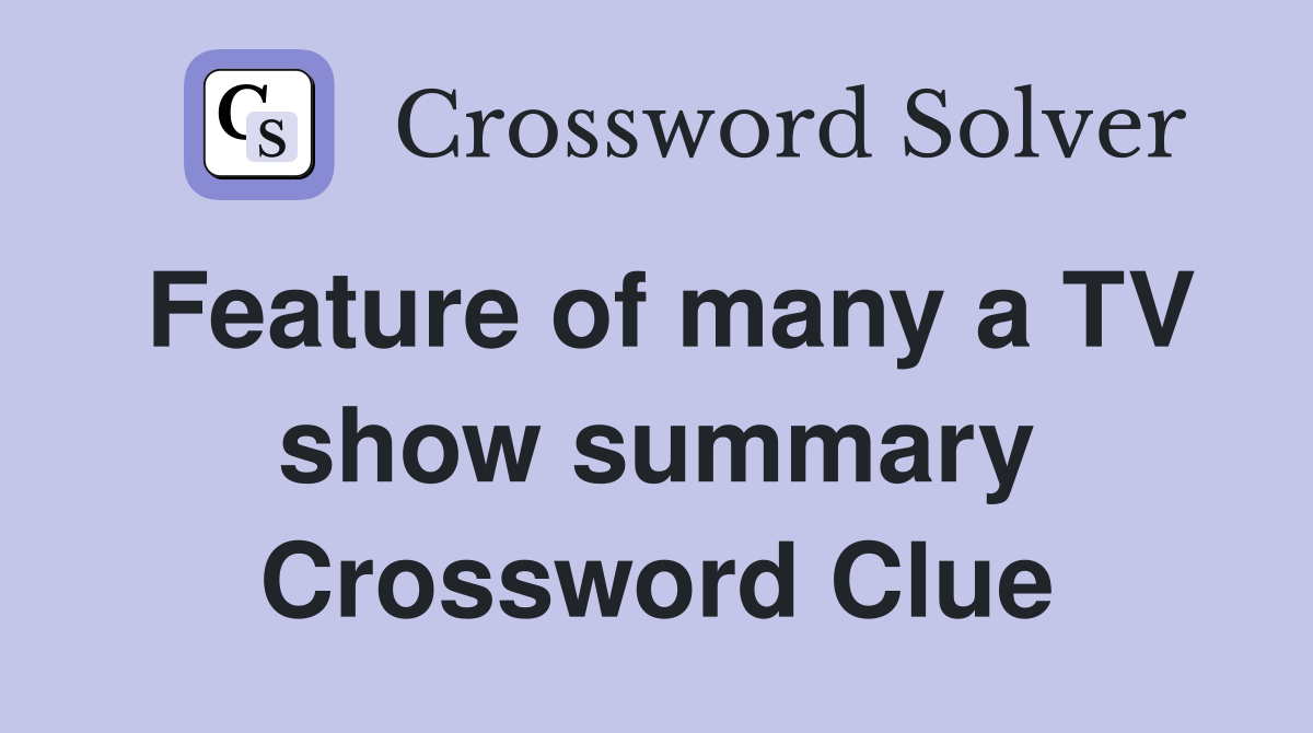 Feature of many a TV show summary Crossword Clue
