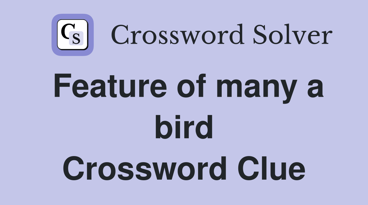 Feature of many a bird Crossword Clue