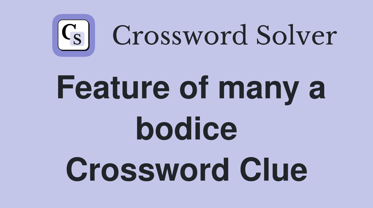 Feature of many a bodice Crossword Clue