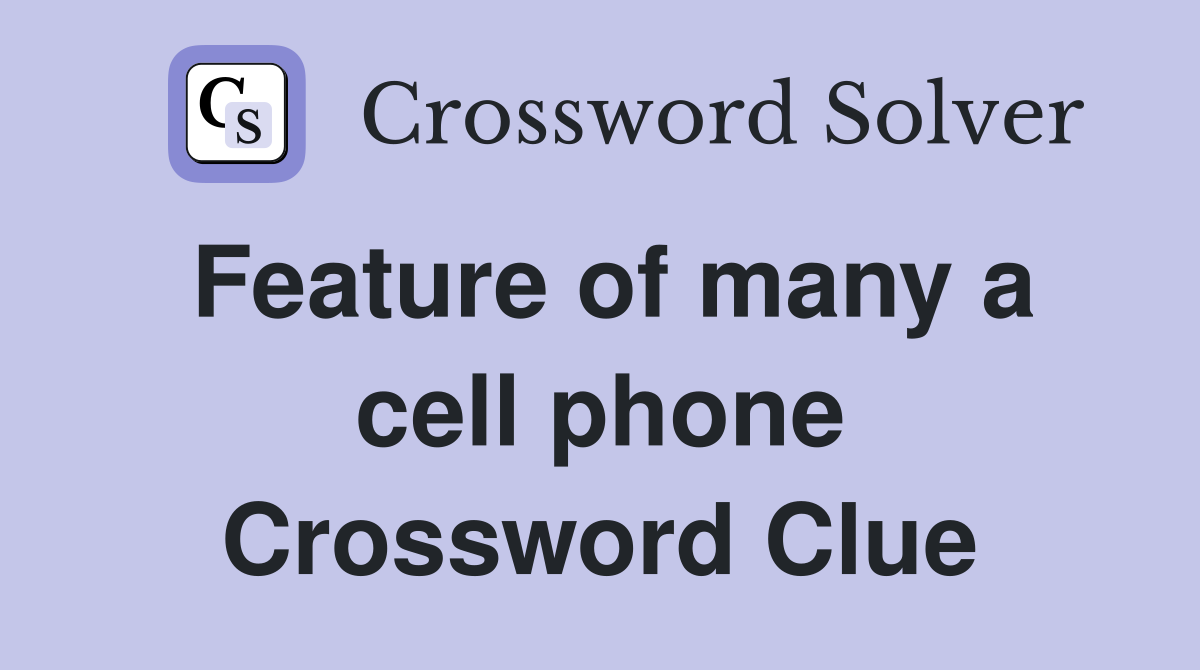 Feature of many a cell phone Crossword Clue