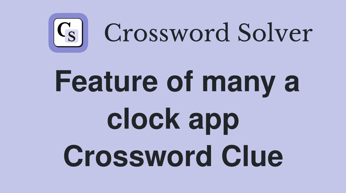 Feature of many a clock app Crossword Clue