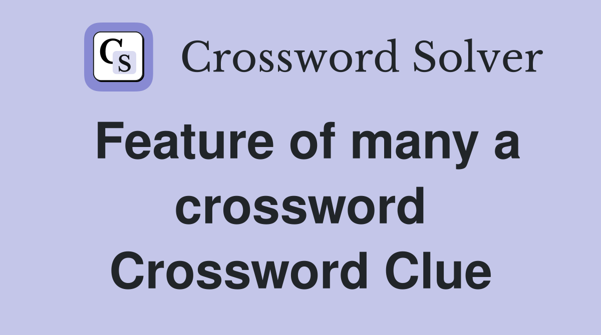 Feature of many a crossword Crossword Clue