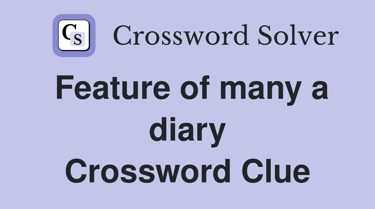 Feature of many a diary Crossword Clue