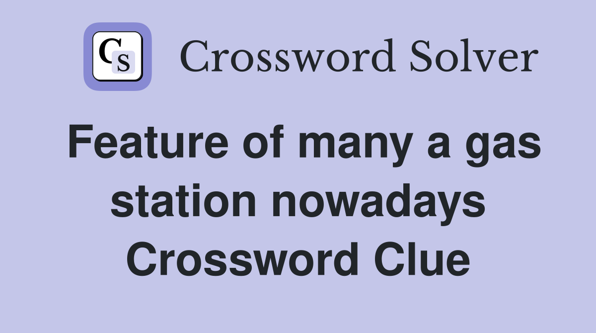 Feature of many a gas station nowadays Crossword Clue