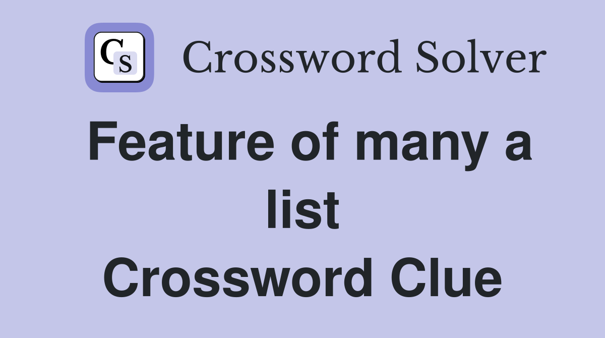Feature of many a list Crossword Clue