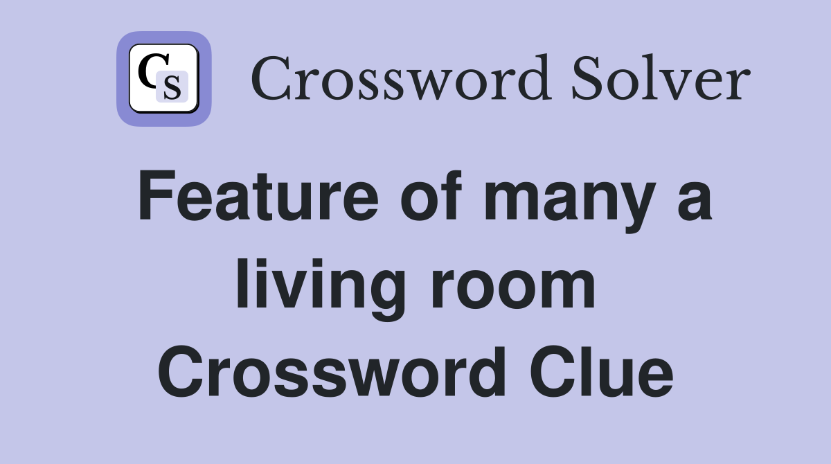 Feature of many a living room Crossword Clue