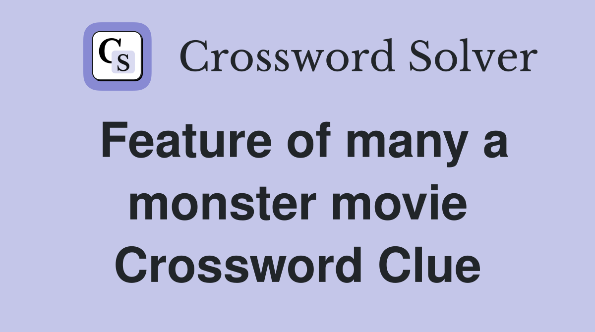 Feature of many a monster movie Crossword Clue