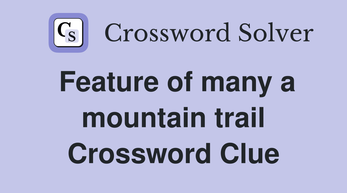 Feature of many a mountain trail Crossword Clue
