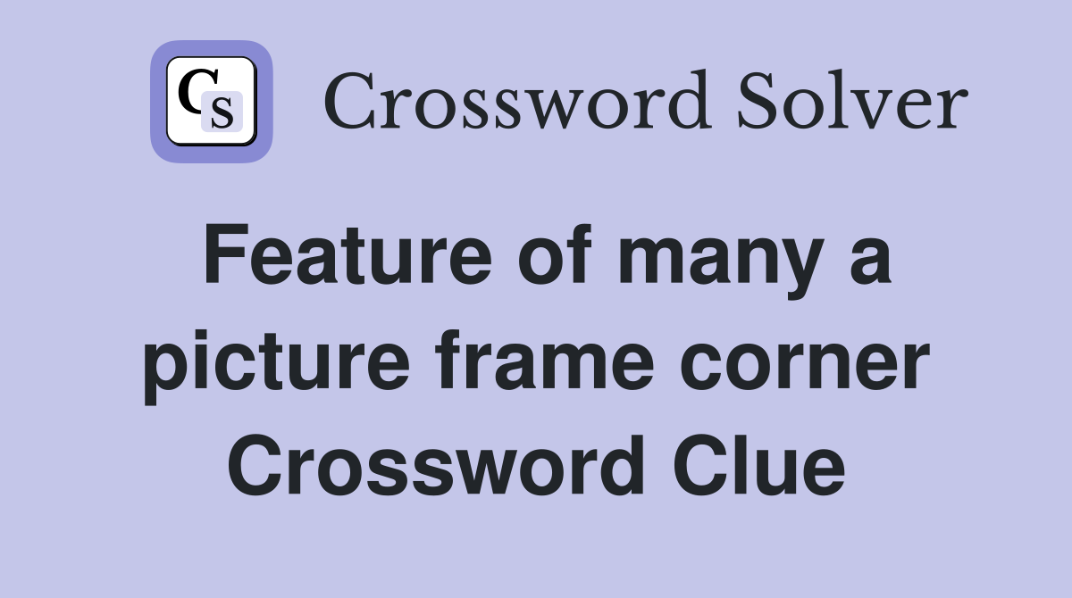 Feature of many a picture frame corner Crossword Clue
